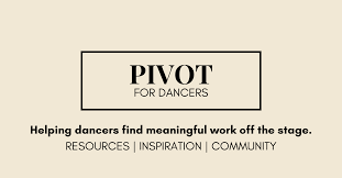 Pivot for dancers. Helping dancers find meaningful work off the stage. Resources. Inspiration. Community.
