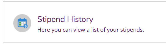 Stipend History. Here you can view a list of your stipends.