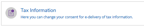 Screen shot. Tax Information. Here you can change your consent for e-delivery of tax information.