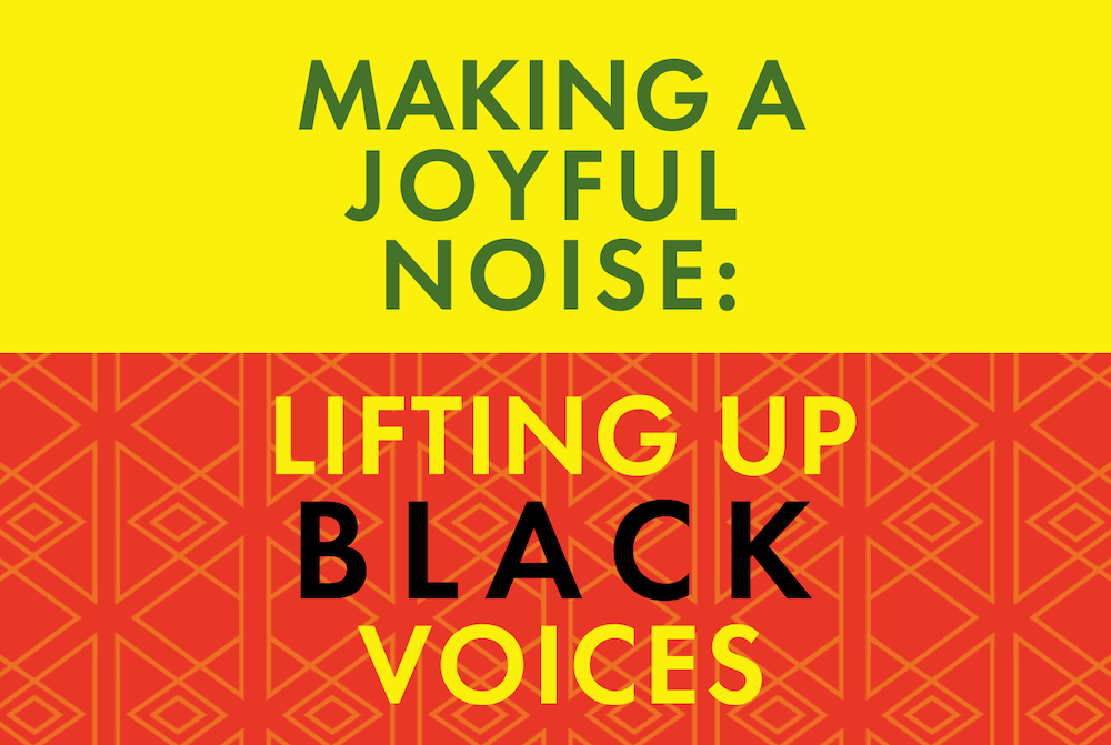 Making a Joyful Noise: Lifting Up Black Voices