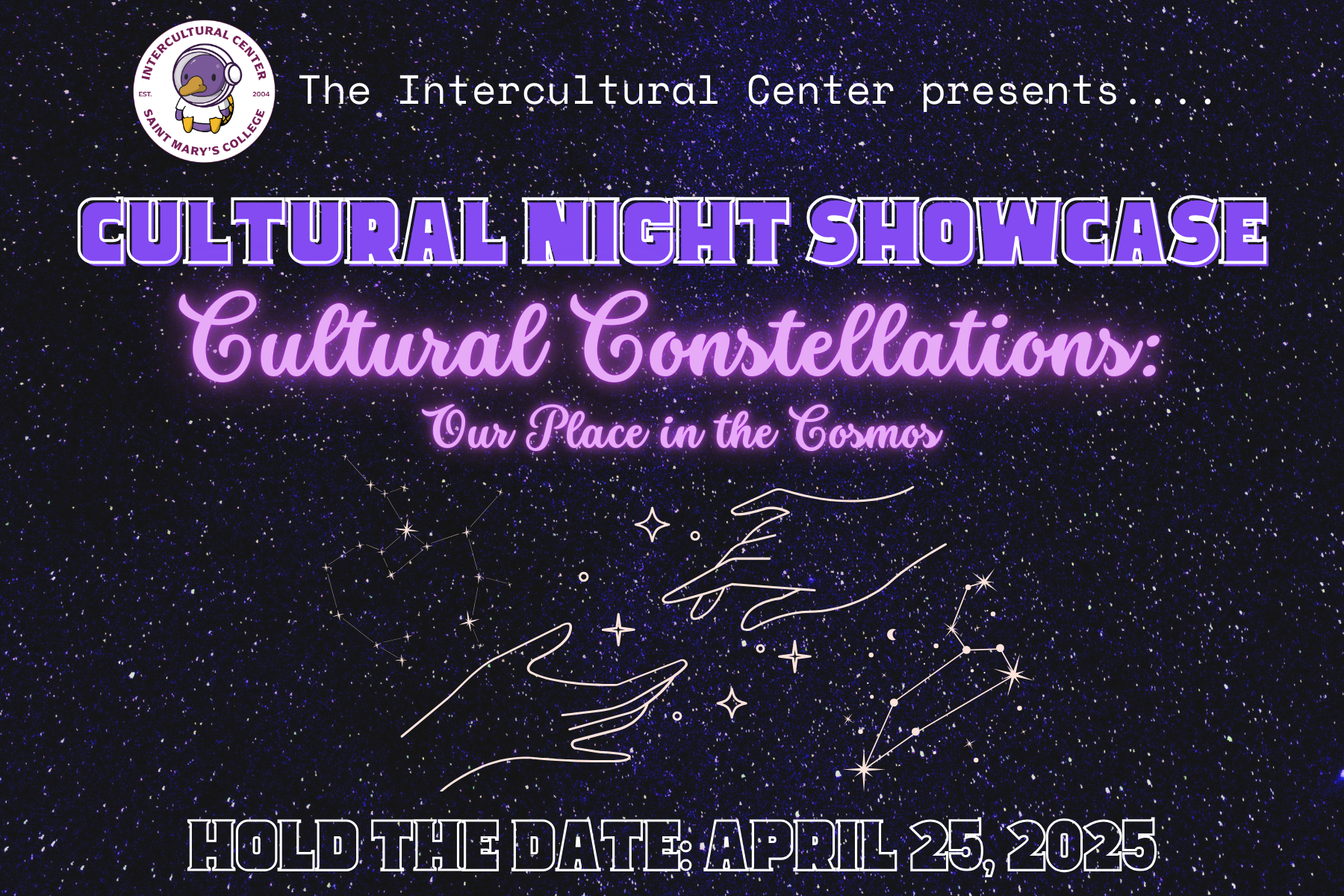 This image is a flyer for Cultural Night Showcase 2025 with the theme: Cultural Constellations. It has the Intercultural Center logo on it as well as a backdrop of the night sky with stars. There is also a few constellations and two hands reaching for each other.
