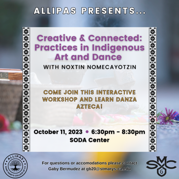Event flyer for ALLIPAS Event. Creative and Connected, an interactive workshop with indigenous art and danza azteca. October 11, from 6:30-8:30pm in the Soda Center.