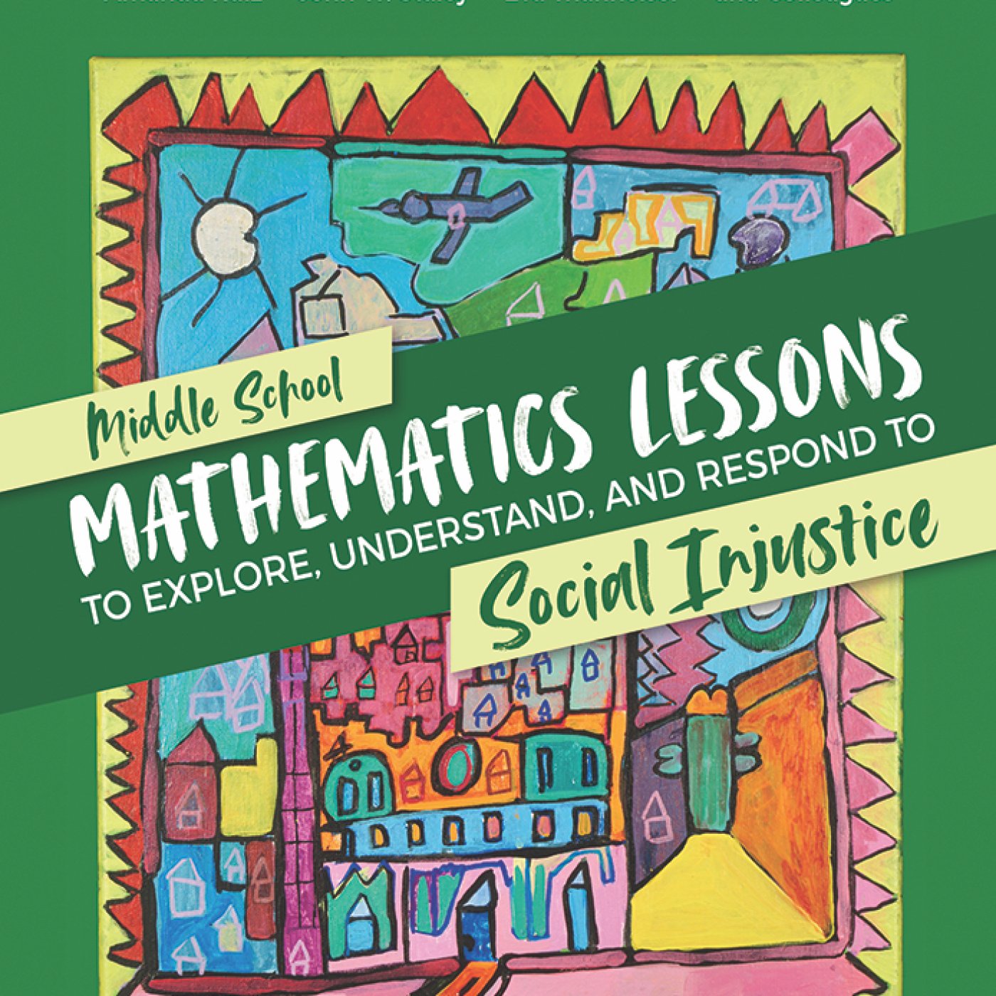 cover of "Middle School Mathematics Lessons to Explore, Understand, and Respond to Social Injustice"