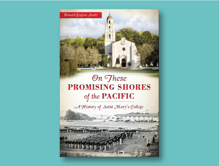 On these Promising Shores of the Pacific: A History of Saint Mary's College